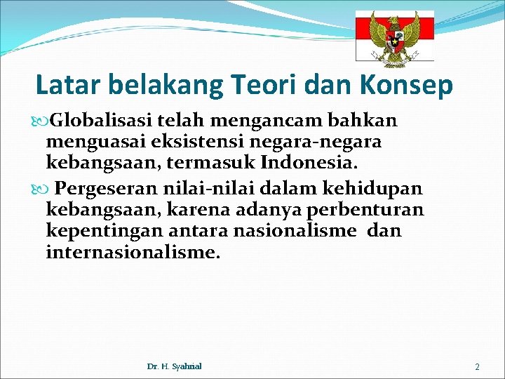 Latar belakang Teori dan Konsep Globalisasi telah mengancam bahkan menguasai eksistensi negara-negara kebangsaan, termasuk