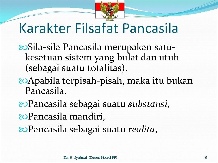 Karakter Filsafat Pancasila Sila-sila Pancasila merupakan satukesatuan sistem yang bulat dan utuh (sebagai suatu