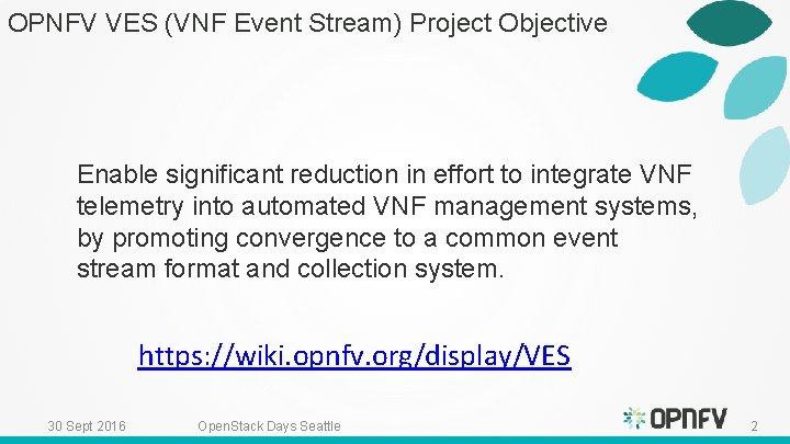 OPNFV VES (VNF Event Stream) Project Objective Enable significant reduction in effort to integrate