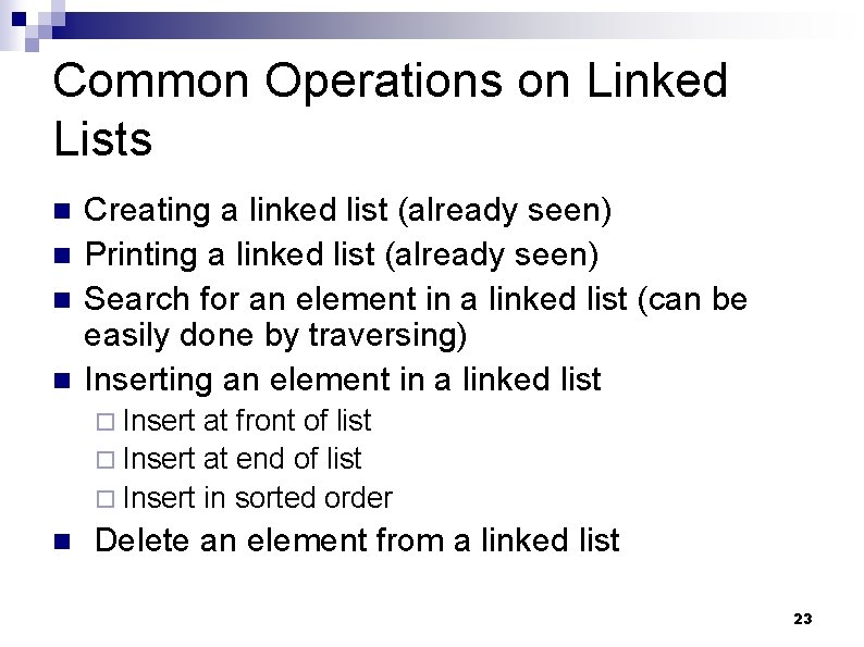 Common Operations on Linked Lists n n Creating a linked list (already seen) Printing