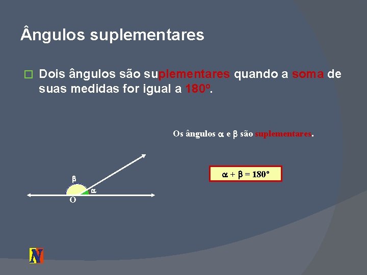  ngulos suplementares � Dois ângulos são suplementares quando a soma de suas medidas