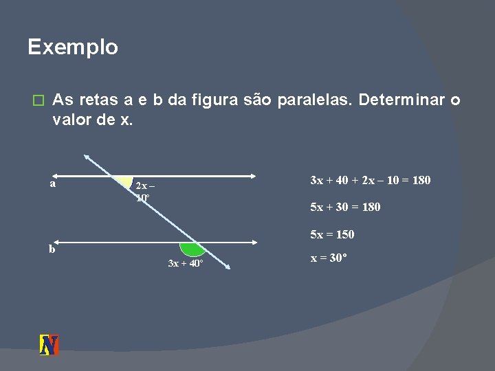 Exemplo � As retas a e b da figura são paralelas. Determinar o valor