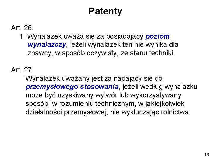 Patenty Art. 26. 1. Wynalazek uważa się za posiadający poziom wynalazczy, jeżeli wynalazek ten