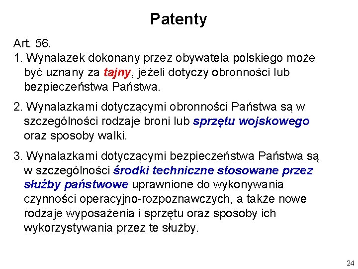 Patenty Art. 56. 1. Wynalazek dokonany przez obywatela polskiego może być uznany za tajny,