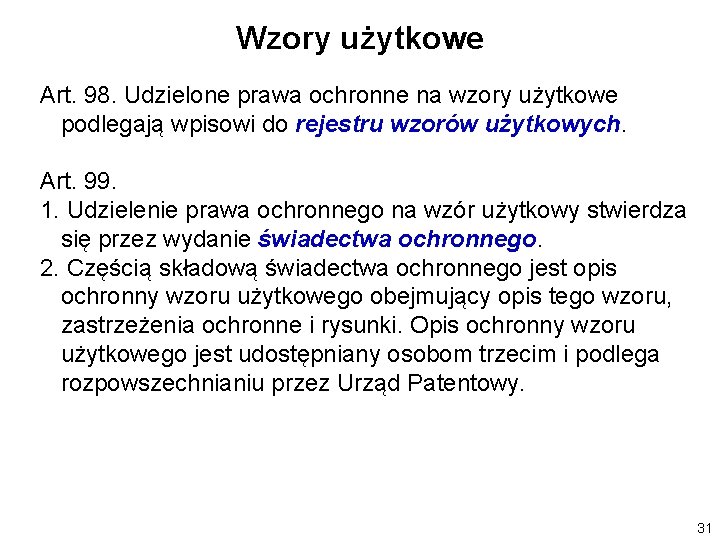 Wzory użytkowe Art. 98. Udzielone prawa ochronne na wzory użytkowe podlegają wpisowi do rejestru Wzory użytkowe Art. 98. Udzielone prawa ochronne na wzory użytkowe podlegają wpisowi do rejestru