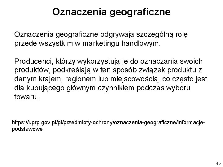 Oznaczenia geograficzne odgrywają szczególną rolę przede wszystkim w marketingu handlowym. Producenci, którzy wykorzystują je