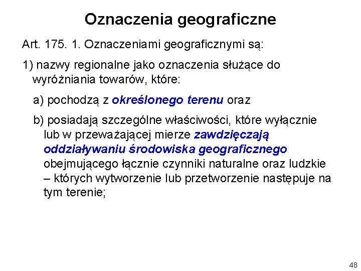 Oznaczenia geograficzne Art. 175. 1. Oznaczeniami geograficznymi są: 1) nazwy regionalne jako oznaczenia służące