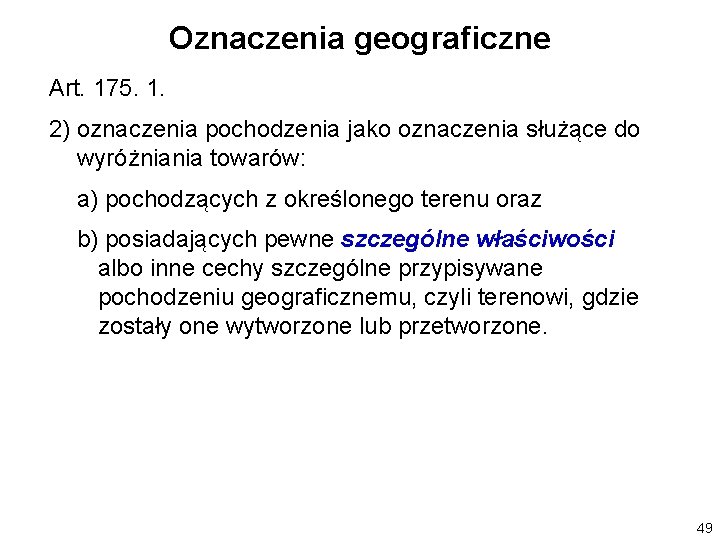 Oznaczenia geograficzne Art. 175. 1. 2) oznaczenia pochodzenia jako oznaczenia służące do wyróżniania towarów: