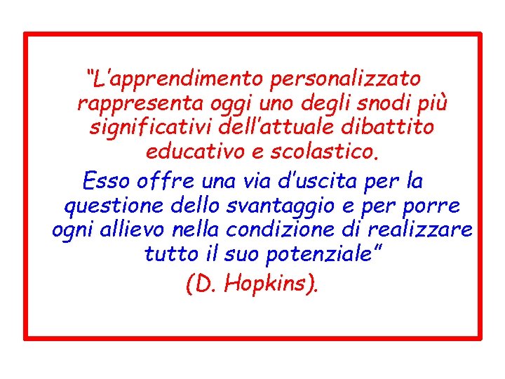 “L’apprendimento personalizzato rappresenta oggi uno degli snodi più significativi dell’attuale dibattito educativo e scolastico.