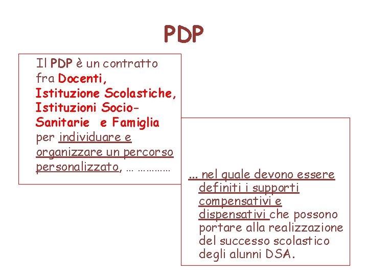 PDP Il PDP è un contratto fra Docenti, Istituzione Scolastiche, Istituzioni Socio. Sanitarie e