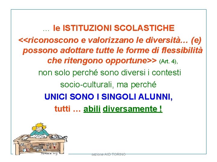 … le ISTITUZIONI SCOLASTICHE … <<riconoscono e valorizzano le diversità… (e) possono adottare tutte