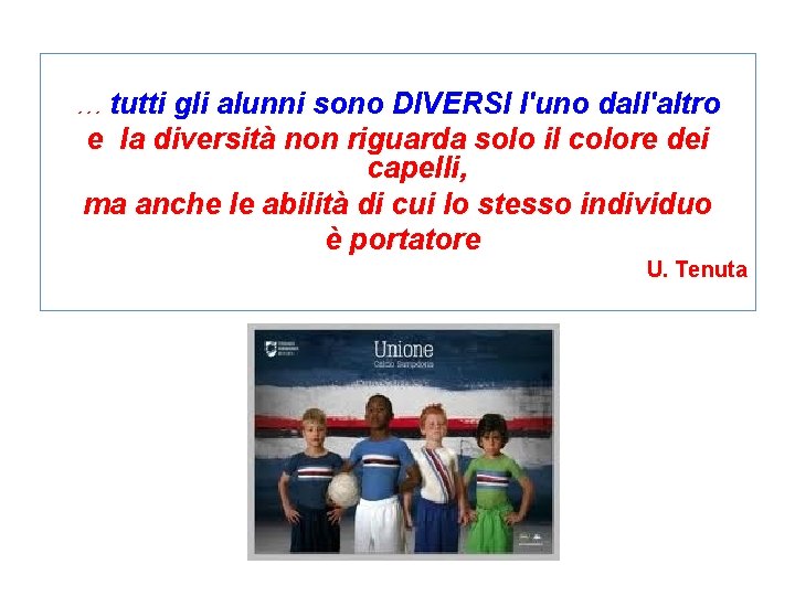 … tutti gli alunni sono DIVERSI l'uno dall'altro e la diversità non riguarda solo