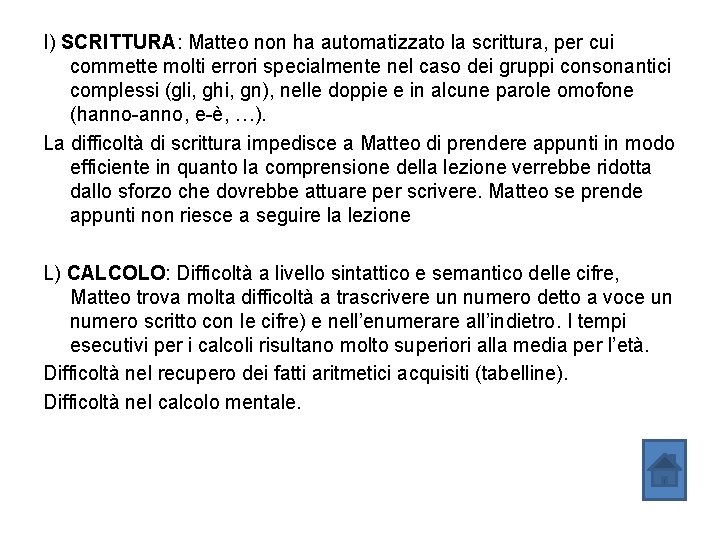 I) SCRITTURA: Matteo non ha automatizzato la scrittura, per cui commette molti errori specialmente