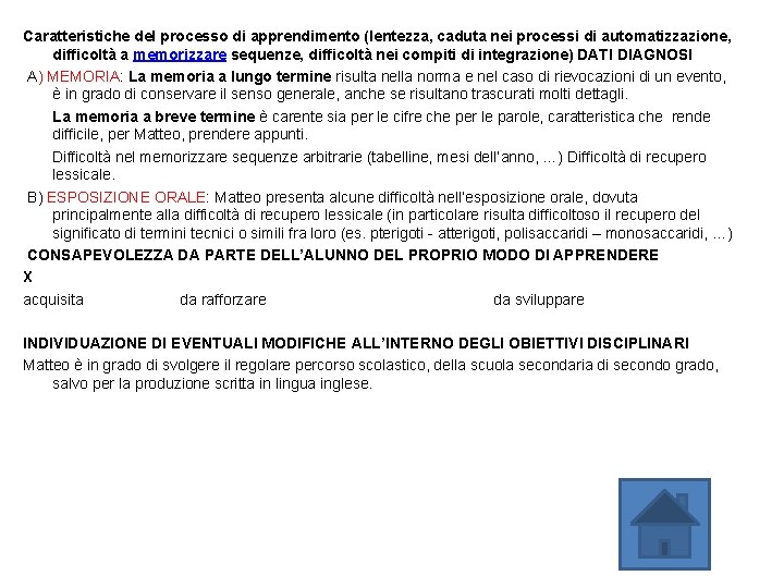 Caratteristiche del processo di apprendimento (lentezza, caduta nei processi di automatizzazione, difficoltà a memorizzare