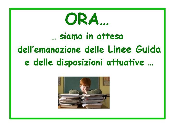 ORA… … siamo in attesa dell’emanazione delle Linee Guida e delle disposizioni attuative …