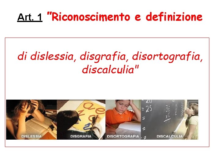 Art. 1 "Riconoscimento e definizione di dislessia, disgrafia, disortografia, discalculia" 