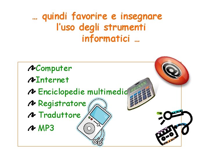 … quindi favorire e insegnare l’uso degli strumenti informatici … Computer Internet Enciclopedie multimediali