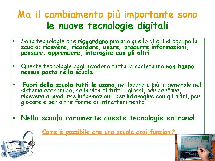 Ma il cambiamento più importante sono le nuove tecnologie digitali • Sono tecnologie che