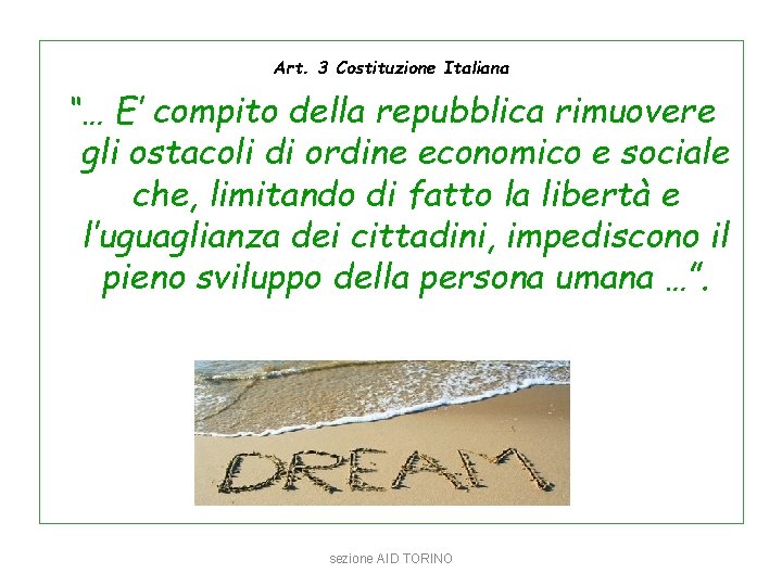 Art. 3 Costituzione Italiana “… E’ compito della repubblica rimuovere gli ostacoli di ordine