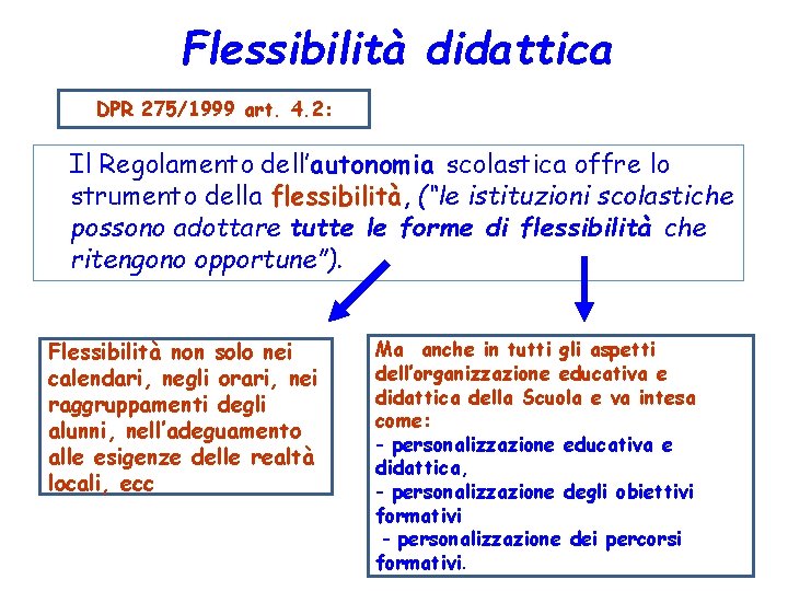 Flessibilità didattica DPR 275/1999 art. 4. 2: Il Regolamento dell’autonomia scolastica offre lo strumento