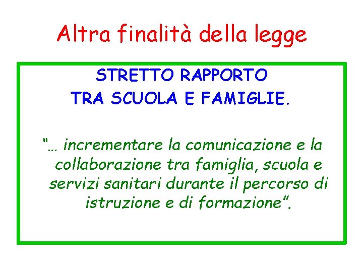 Altra finalità della legge STRETTO RAPPORTO TRA SCUOLA E FAMIGLIE. “… incrementare la comunicazione