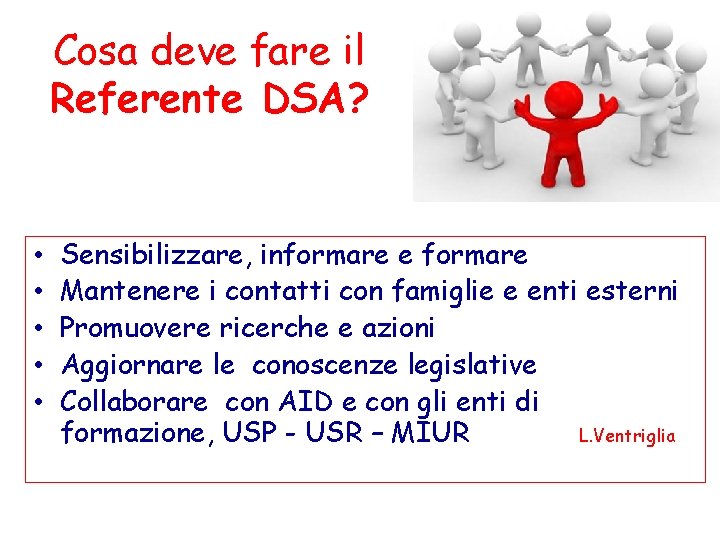 Cosa deve fare il Referente DSA? • • • Sensibilizzare, informare e formare Mantenere