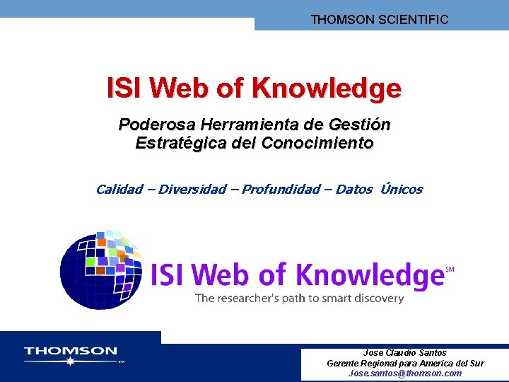 THOMSON SCIENTIFIC ISI Web of Knowledge Poderosa Herramienta de Gestión Estratégica del Conocimiento Calidad