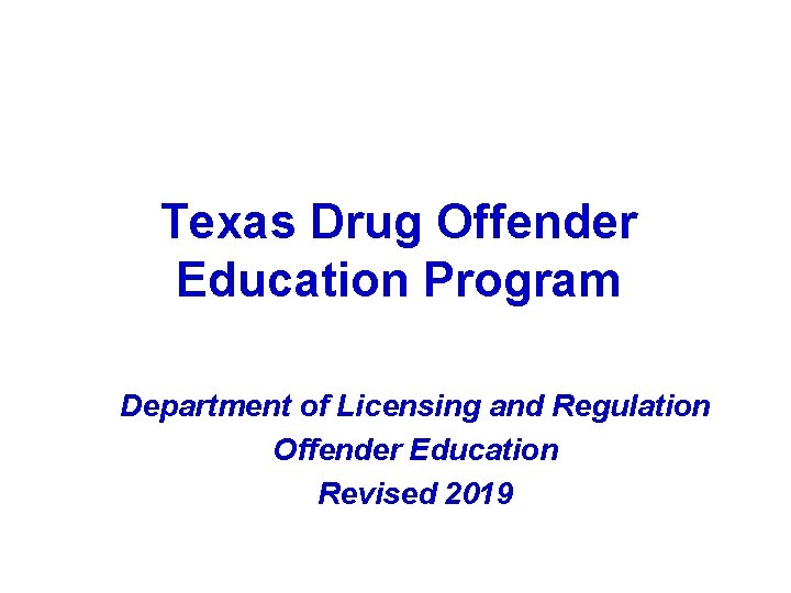 Texas Drug Offender Education Program Department of Licensing and Regulation Offender Education Revised 2019