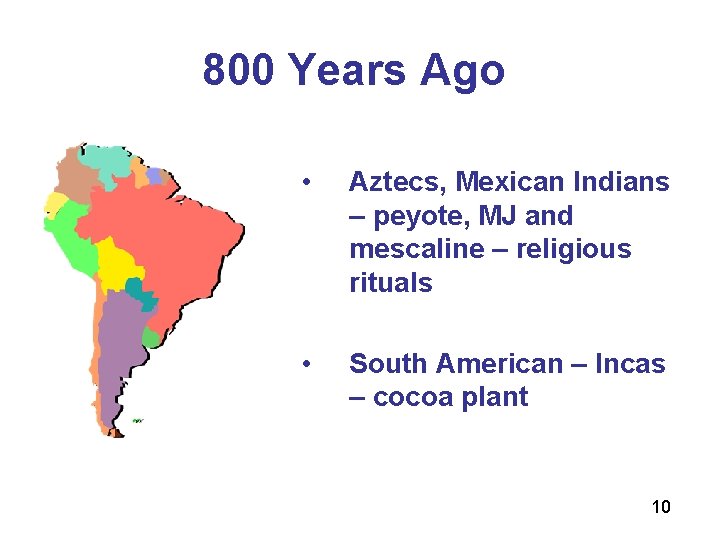 800 Years Ago • Aztecs, Mexican Indians – peyote, MJ and mescaline – religious