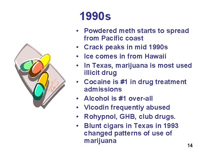 1990 s • Powdered meth starts to spread from Pacific coast • Crack peaks