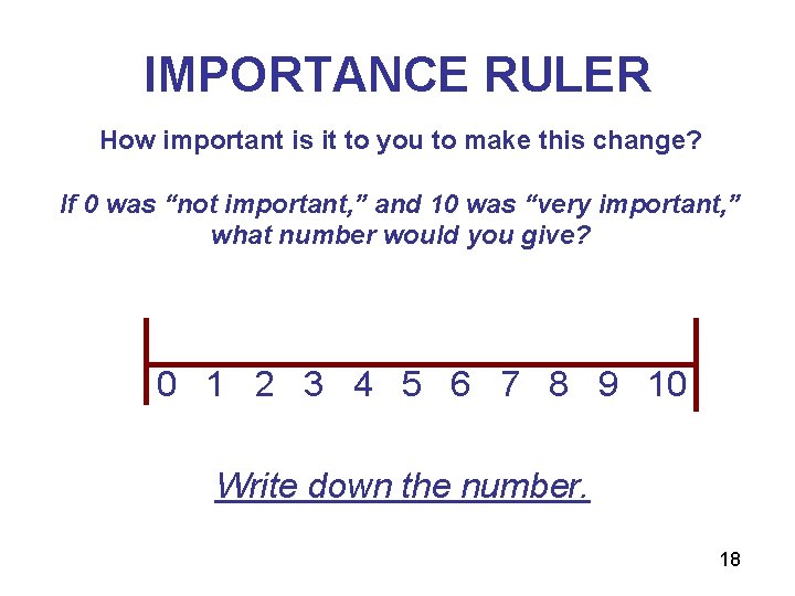 IMPORTANCE RULER How important is it to you to make this change? If 0