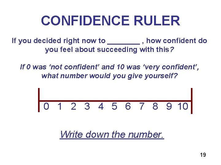 CONFIDENCE RULER If you decided right now to ____ , how confident do you