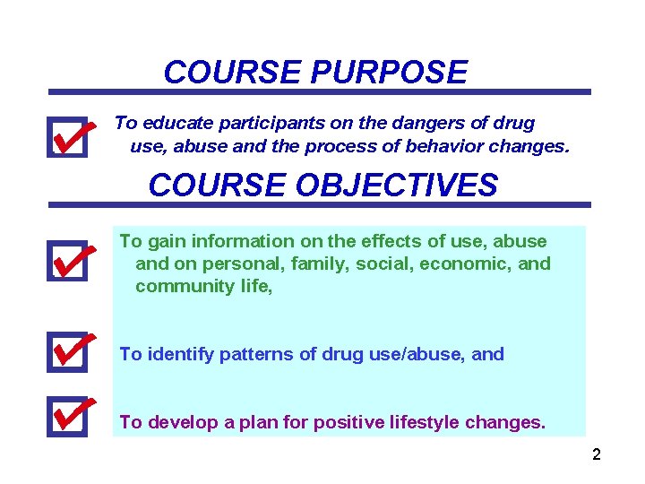 COURSE PURPOSE To educate participants on the dangers of drug use, abuse and the