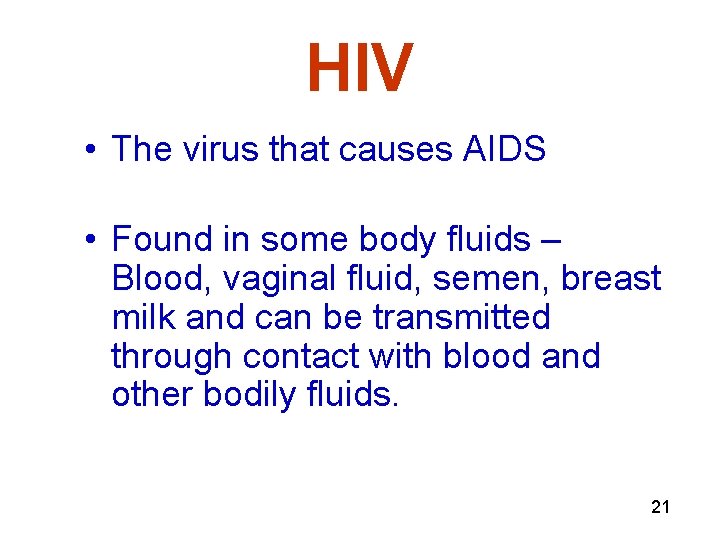 HIV • The virus that causes AIDS • Found in some body fluids –