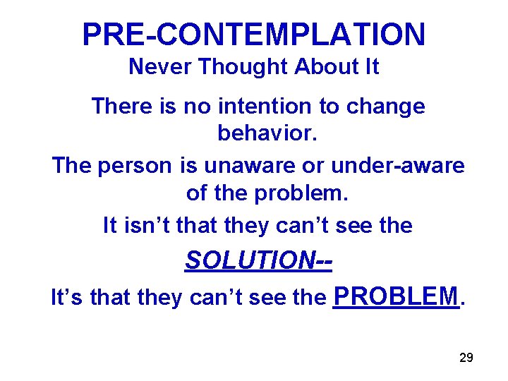 PRE-CONTEMPLATION Never Thought About It There is no intention to change behavior. The person