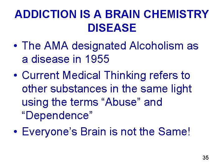 ADDICTION IS A BRAIN CHEMISTRY DISEASE • The AMA designated Alcoholism as a disease