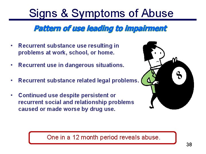Signs & Symptoms of Abuse • Recurrent substance use resulting in problems at work,