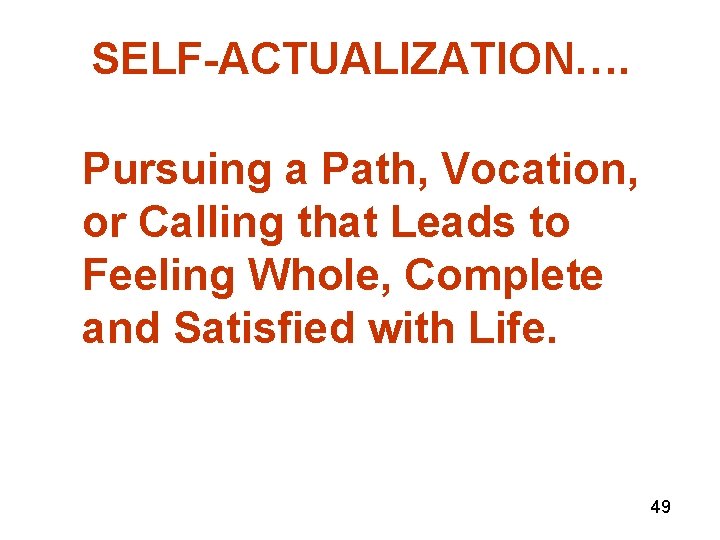SELF-ACTUALIZATION…. Pursuing a Path, Vocation, or Calling that Leads to Feeling Whole, Complete and