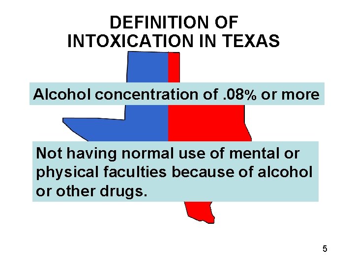 DEFINITION OF INTOXICATION IN TEXAS Alcohol concentration of. 08% or more Not having normal