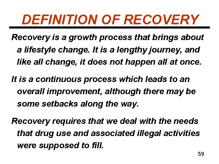 DEFINITION OF RECOVERY Recovery is a growth process that brings about a lifestyle change.