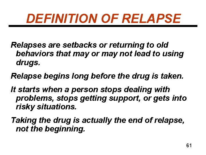DEFINITION OF RELAPSE Relapses are setbacks or returning to old behaviors that may or