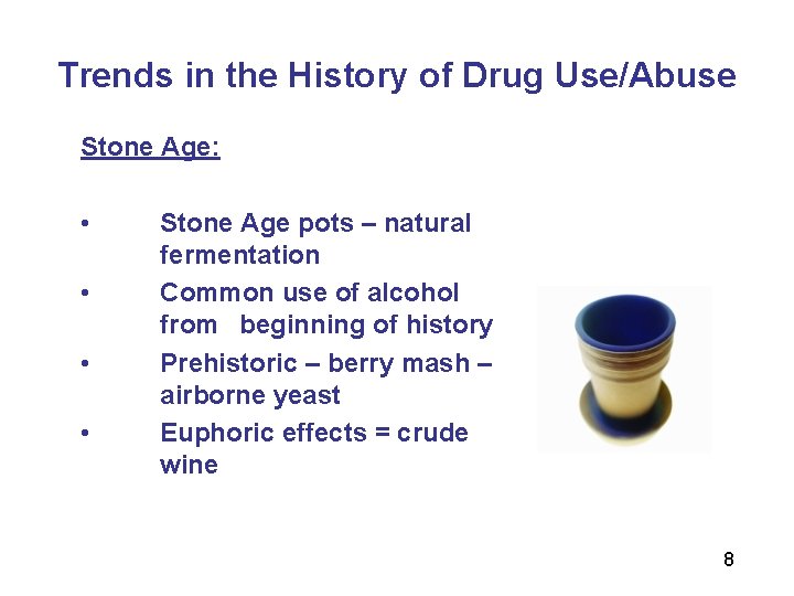 Trends in the History of Drug Use/Abuse Stone Age: • • Stone Age pots