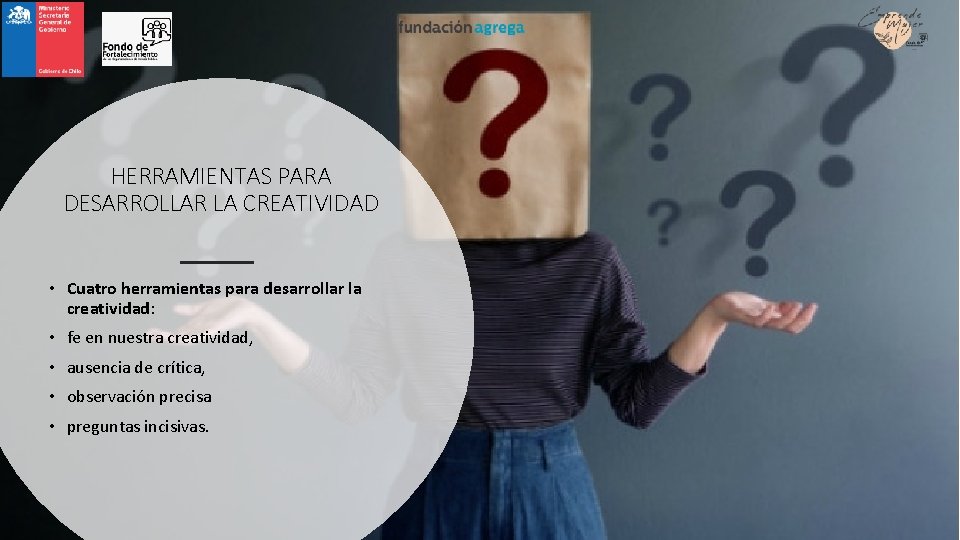 HERRAMIENTAS PARA DESARROLLAR LA CREATIVIDAD • Cuatro herramientas para desarrollar la creatividad: • fe