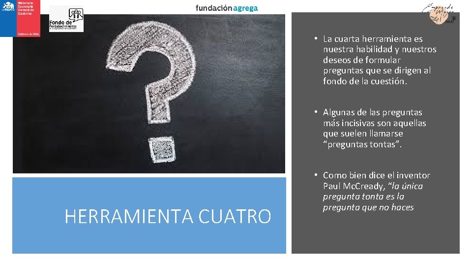  • La cuarta herramienta es nuestra habilidad y nuestros deseos de formular preguntas