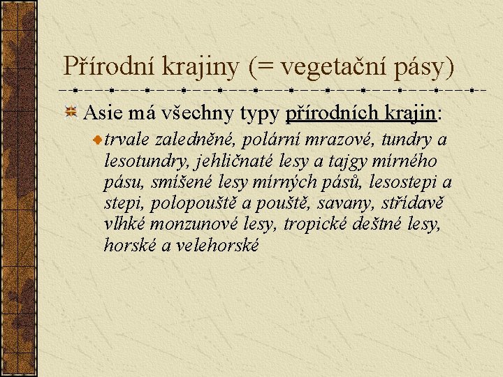 Přírodní krajiny (= vegetační pásy) Asie má všechny typy přírodních krajin: trvale zaledněné, polární