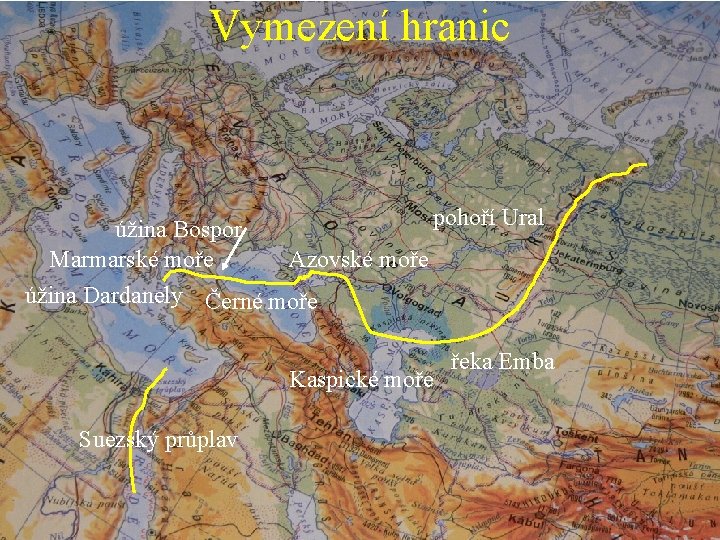 Vymezení hranic pohoří Ural úžina Bospor Marmarské moře Azovské moře úžina Dardanely Černé moře