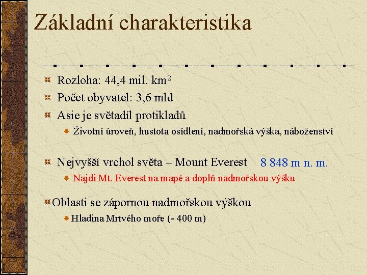 Základní charakteristika Rozloha: 44, 4 mil. km 2 Počet obyvatel: 3, 6 mld Asie