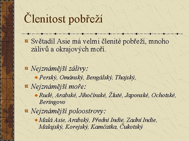 Členitost pobřeží Světadíl Asie má velmi členité pobřeží, mnoho zálivů a okrajových moří. Nejznámější