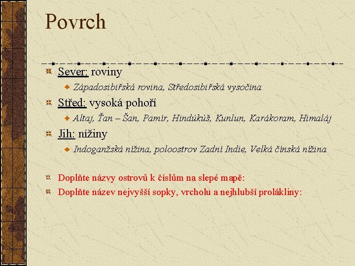 Povrch Sever: roviny Západosibiřská rovina, Středosibiřská vysočina Střed: vysoká pohoří Altaj, Ťan – Šan, Povrch Sever: roviny Západosibiřská rovina, Středosibiřská vysočina Střed: vysoká pohoří Altaj, Ťan – Šan,