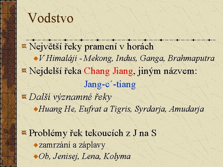 Vodstvo Největší řeky pramení v horách V Himaláji - Mekong, Indus, Ganga, Brahmaputra Nejdelší